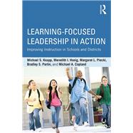 Learning-Focused Leadership in Action: Improving Instruction in Schools and Districts by Knapp; Michael S., 9780415716215