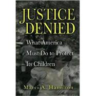 Justice Denied: What America Must Do to Protect its Children by Marci A. Hamilton, 9780521886215