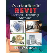 Autodesk Revit Basics Training Manual by Clayton, Brian W., 9780831136215
