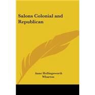 Salons Colonial And Republican by Wharton, Anne Hollingsworth, 9781417906215