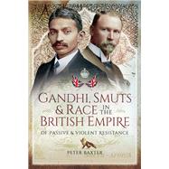 Gandhi, Smuts and Race in the British Empire by Baxter, Peter, 9781473896215