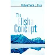 The Elisha Concept by Dash, Vance L., 9781594676215