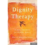 Dignity Therapy Final Words for Final Days by Chochinov, Harvey Max, 9780195176216