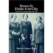 Between the Fields and the City: Women, Work, and Family in Russia, 1861–1914 by Barbara Alpern Engel, 9780521566216