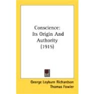 Conscience : Its Origin and Authority (1915) by Richardson, George Leyburn; Fowler, Thomas, 9780548846216