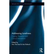 Addressing Loneliness: Coping, Prevention and Clinical Interventions by Sha'ked; Ami, 9781138026216
