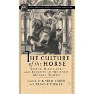 The Culture of the Horse Status, Discipline, and Identity in the Early Modern World by Raber, Karen L.; Tucker, Treva J., 9781403966216