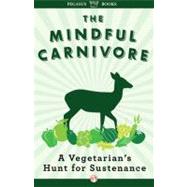 The Mindful Carnivore: A Vegetarian's Hunt for Sustenance by Cerulli, Tovar, 9781453226216