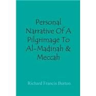 Personal Narrative of a Pilgrimage to Al-madinah & Meccah by Burton, Richard Francis, 9781505316216