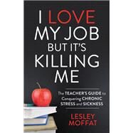 I Love My Job but It's Killing Me by Moffat, Lesley, 9781642796216