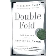 Double Fold Libraries and the Assault on Paper by BAKER, NICHOLSON, 9780375726217