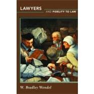 Lawyers and Fidelity to Law by Wendel, W. Bradley, 9780691156217