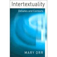 Intertextuality Debates and Contexts by Orr, Mary, 9780745606217