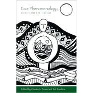 Eco-Phenomenology : Back to the Earth Itself by Brown, Charles S.; Toadvine, Ted, 9780791456217