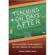 Teaching on Days After: Educating for Equity in the Wake of Injustice by Alyssa Hadley Dunn, 9780807766217