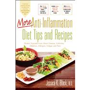 More Anti-Inflammation Diet Tips and Recipes : Protect Yourself from Heart Disease, Arthritis, Diabetes, Allergies, Fatigue and Pain by Black, Jessica K., 9780897936217