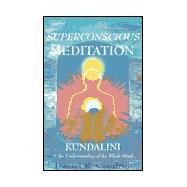Superconscious Meditation : Kundalini and the Understanding of the Whole Mind by Condron, Daniel R., 9780944386217