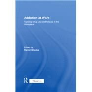 Addiction at Work: Tackling Drug Use and Misuse in the Workplace by Ghodse,Hamid, 9781138256217