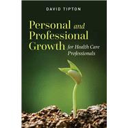 Personal and Professional Growth for Health Care Professionals by Tipton, David, 9781284096217