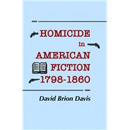 Homicide in American Fiction, 1798�1860 by David Brion Davis, 9781501726217