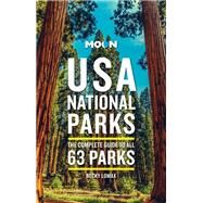 Moon USA National Parks The Complete Guide to All 63 Parks by Lomax, Becky, 9781640496217