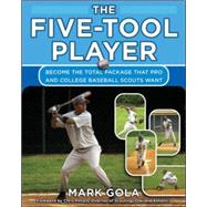 The Five-Tool Player Become the Total Package that Pro and College Baseball Scouts Want by Gola, Mark, 9780071476218