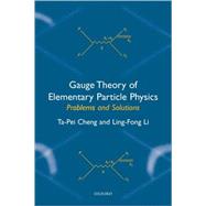 Gauge Theory of Elementary Particle Physics Problems and Solutions by Cheng, Ta-Pei; Li, Ling-Fong, 9780198506218