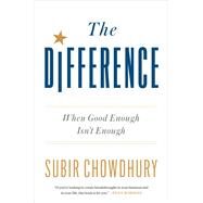 The Difference When Good Enough Isn't Enough by CHOWDHURY, SUBIR, 9780451496218