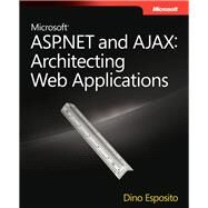 Microsoft ASP.NET and AJAX Architecting Web Applications by Esposito, Dino, 9780735626218
