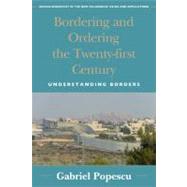 Bordering and Ordering the Twenty-first Century Understanding Borders by Popescu, Gabriel, 9780742556218