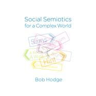 Social Semiotics for a Complex World Analysing Language and Social Meaning by Hodge, Bob, 9780745696218