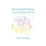 Social Semiotics for a Complex World Analysing Language and Social Meaning by Hodge, Bob, 9780745696218