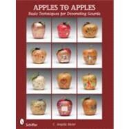 Apples to Apples: Basic Techniques for Decorating Gourds by Mohr, C. Angela, 9780764336218