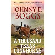 A Thousand Texas Longhorns by Boggs, Johnny D., 9780786046218