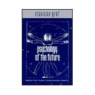 Psychology of the Future: Lessons from Modern Consciousness Research by Grof, Stanislav, 9780791446218