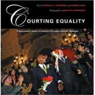 Courting Equality A Documentary History of America's First Legal Same-Sex Marriages by Kahn, Karen; Gozemba, Patricia A.; Humphries, Marilyn, 9780807066218
