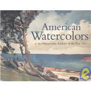 American Watercolors: At the Pennsylvania Academy of the Fine Arts by Binstock, Jonathan P.; Foster, Kathleen A.; Gillman, Derek, 9780943836218