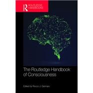 The Routledge Handbook of Consciousness by Gennaro; Rocco J., 9781138936218