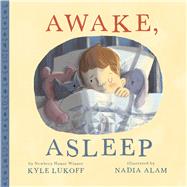 Awake, Asleep by Lukoff, Kyle; Alam, Nadia, 9781338776218