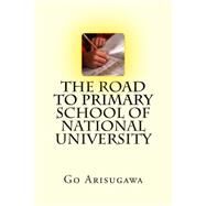 The Road to Primary School of National University by Arisugawa, Go, 9781502876218