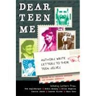 Dear Teen Me Authors Write Letters to Their Teen Selves by Kenneally, Miranda; Anderson, E. Kristin, 9781936976218