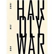 Hardly War by Choi, Don Mee, 9781940696218