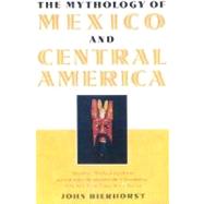 The Mythology of Mexico and Central America by Bierhorst, John, 9780195146219