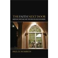 The Faith Next Door American Christians and Their New Religious Neighbors by Numrich, Paul D, 9780195386219