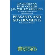 Peasants and Governments An Economic Analysis by Bevan, David; Collier, Paul; Gunning, Jan Willem; Bigstein, Arne; Horsnell, Paul, 9780198286219