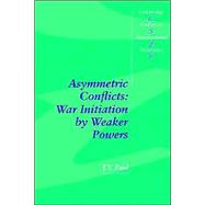 Asymmetric Conflicts: War Initiation by Weaker Powers by T. V. Paul, 9780521466219
