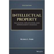 Intellectual Property Valuation, Exploitation, and Infringement Damages by Parr, Russell L., 9781119356219