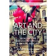 Art and the City: Worlding the Discussion through a Critical Artscape by Luger; Jason, 9781138236219