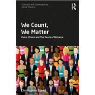 We Count, We Matter: Voice, Choice and the Death of Distance by Steed; Christopher, 9781138306219