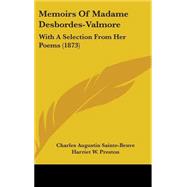 Memoirs of Madame Desbordes-Valmore : With A Selection from Her Poems (1873) by Sainte-Beuve, Charles Augustin; Preston, Harriet W., 9781437216219